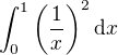 $\int_0^1 \(\frac 1x \)^2 \mathrm{d}x$