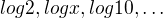 $log2, logx, log10,\ldots $
