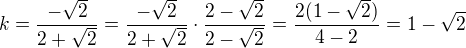 $k=\frac{-\sqrt2}{2+\sqrt2}=\frac{-\sqrt2}{2+\sqrt2}\cdot \frac{2-\sqrt2}{2-\sqrt2}=\frac{2(1-\sqrt2)}{4-2}=1-\sqrt2$