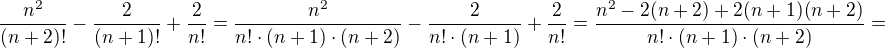 $\frac{n^2}{(n+2)!}-\frac2{(n+1)!}+\frac2{n!}=\frac{n^2}{n!\cdot (n+1)\cdot (n+2)}-\frac2{n!\cdot (n+1)}+\frac2{n!}=\frac{n^2-2(n+2)+2(n+1)(n+2)}{n!\cdot (n+1)\cdot (n+2)}=$