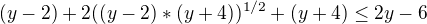 $(y-2)+2((y-2)*(y+4))^{1/2}+(y+4)\le 2y-6$