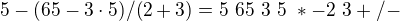 $5-(65-3\cdot 5)/(2+3) = 5\ 65\ 3\ 5\ * - 2\ 3 + / -$