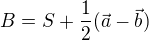 $B=S+\frac12(\vec{a}-\vec{b})$