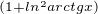 $_{(1+ln^2arctgx)}$