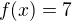 $f(x)=7$