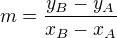 $m=\frac{y_B-y_A}{x_B-x_A}$