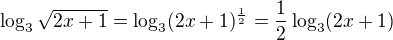 $\log_3\sqrt{2x+1}=\log_3(2x+1)^{\frac12}=\frac12 \log_3(2x+1)$