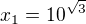 $x_1=10^{\sqrt3}$