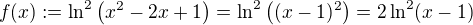 $f(x):=\ln^2\(x^2-2x+1\)=\ln^2\((x-1)^2\)=2\ln^2(x-1)$