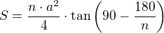 $S=\frac{n\cdot a^2}{4}\cdot\tan\left(90-\frac{180}{n}\right)$