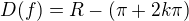 $D(f) = R - (\pi + 2k\pi)$