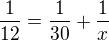 $\frac{1}{12} = \frac{1}{30} + \frac{1}{x}$