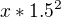 $x*1.5^2$
