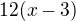 $12(x-3)$