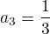 $\blue a_3=\frac 13$