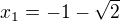 $x_1=-1-\sqrt 2$