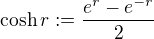 $\cosh r := \frac{e^r - e^{-r}}{2}$