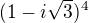 $(1-i\sqrt{3})^{4}$