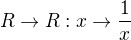$R \rightarrow R:x \rightarrow\frac 1x$