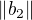 $\left\|b_2\right\|$