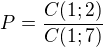 $P=\frac{ C(1;2)}{C(1;7)}$