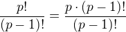 $\frac{p!}{(p-1)!}=\frac{p\cdot (p-1)!}{(p-1)!}$