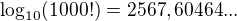 $\log_{10}(1000!)=2 567,60464...$