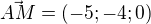 $ \vec {AM} =(-5; -4; 0)$