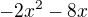 $-2x^2-8x$