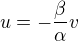 $u= - \frac{\beta }{\alpha } v$