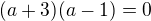 kopírovat do textarea $(a+3)(a-1)=0$
