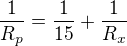 $\frac {1}{R_p} = \frac {1}{15} + \frac {1}{R_x}$