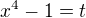 $x^4-1=t$