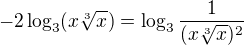 $-2\log_{3}(x\sqrt[3]{x})=\log_{3}\frac{1}{(x\sqrt[3]{x})^2}$