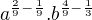 $a^{\frac{2}{9}-\frac{1}{9} }. b^{\frac{4}{9}-\frac{1}3{}}$