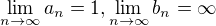 $\lim_{n\to\infty}{a_n}=1,\lim_{n\to\infty}{b_n}=\infty$
