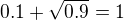 $0.1 + \sqrt{0.9} = 1$