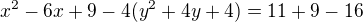 $x^2-6x+9-4(y^2+4y+4)=11+9-16$