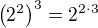 $\(2^2\)^3 = 2^{2\cdot 3}$