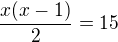 $\frac{x(x-1)}2=15$