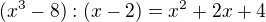 $(x^3-8):(x-2)=x^2+2x+4$