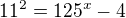 $11^2 = 125^x -4$