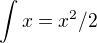 $\int x=x^2/2$