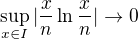 $\sup_{x\in I}|\frac{x}{n}\ln\frac{x}{n}|\to0$