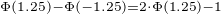 $_{\Phi(1.25)-\Phi(-1.25)=2\cdot \Phi(1.25) - 1}$