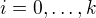 $i=0,\ldots, k$