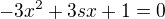$-3x^{2} + 3sx + 1 = 0 $