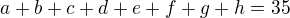 $a+b+c+d+e+f+g+h=35$