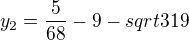 $y_2=\frac{5}{68} -9-sqrt{319}$