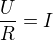 $\frac{U}{R}=I$
